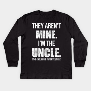 They Aren't Mine. I'm The Uncle. Kids Long Sleeve T-Shirt